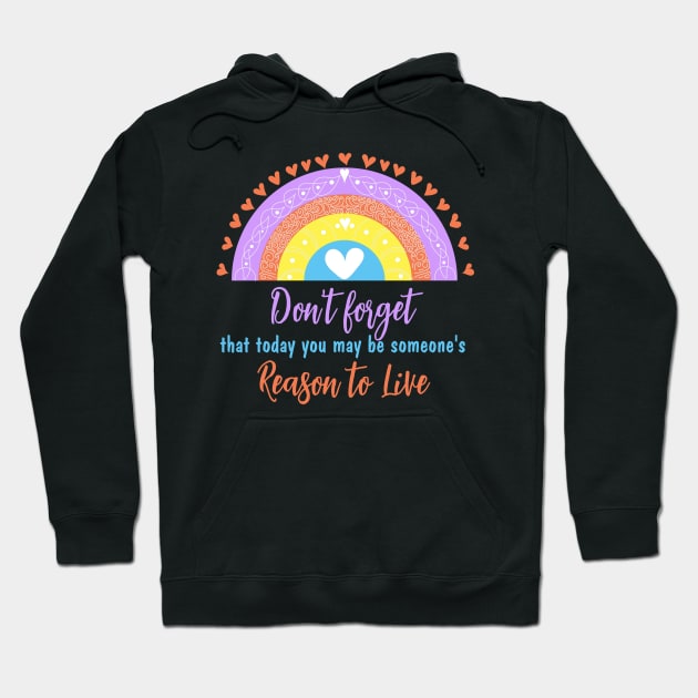 Don't forget that today you may be someone's reason to live Hoodie by Cool Dude Store